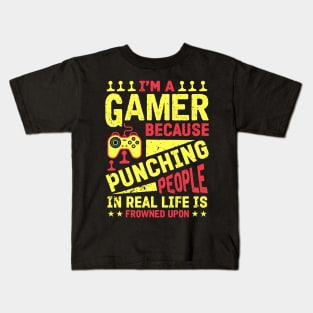 I'm A Gamer Because Punching People Is Frowned Upon Kids T-Shirt